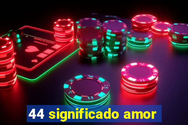 44 significado amor